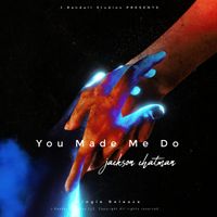 You Made Me Do by Jackson Chatman