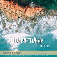 Worth While by Jackson Chatman