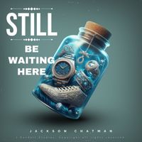 Still be Waiting Here by Jackson Chatman