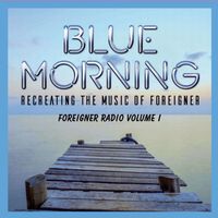 Foreigner Radio Volume 1 by Blue Morning Tribute Band