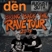 BRING BACK THE RAVE TOUR - RAVE IN THE DEN