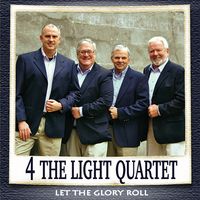 Let The Glory Roll by 4 The Light Quartet