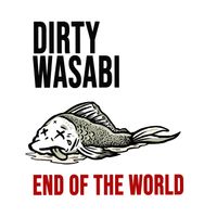 End Of The World by DIRTY WASABI