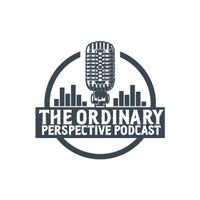 The Ordinary Perspective Podcast 