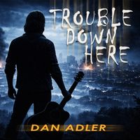 Trouble Down Here by Dan Adler