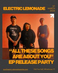 Electric Lemonade - All These Songs Are About You EP Release Party