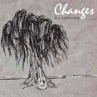 Changes - No Longer Available by Bill Abernathy