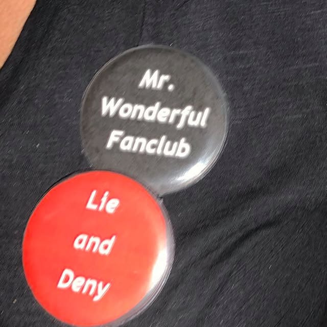 Mr. Wonderful Fanclub and Lie and Deny buttons brought by colleagues from my corporate world