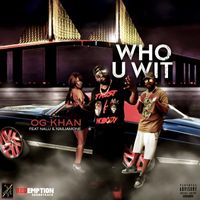 Who U Wit by O.G Khan ft. Nalij