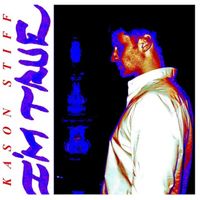 I'm True by Kason Stiff