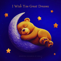 I Wish You Great Dreams by Relaxing Lullabies by Greg S