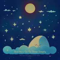 And Now Go To Sleep Deeply by Relaxing Lullabies by Greg S