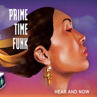 HEAR AND NOW by Prime Time Funk