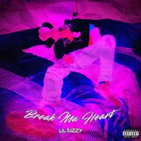 Break Ma Heart by Lil Dizzy