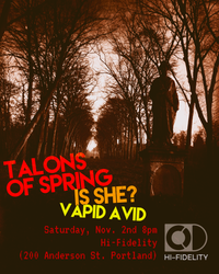 Talons of Spring with Is She? and Vapid Avid 