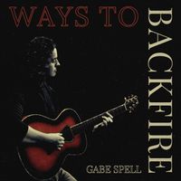 Ways to Backfire by Gabe Spell