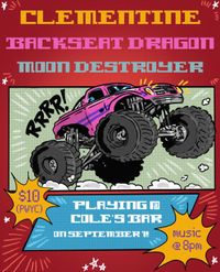 Moon Destroyer at Cole’s Bar with Backseat Dragon and Clementine
