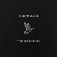 Songs For Leaving (demo) by Tyler John Kraehling