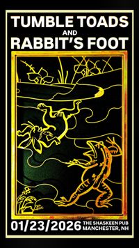 TUMBLE TOADS and RABBIT'S FOOT