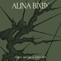 I Was Having A Good Day by Alina Bixby