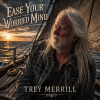 Ease Your Worried Mind by Trey Merrill