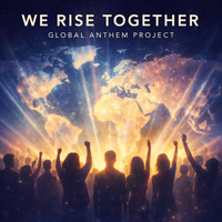 We Rise Together — Global Anthem Project by Chris Johnson