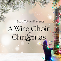 Presents A Wire Choir Christmas by Scott Totten