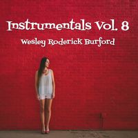 Instrumentals, Vol. 8 by WESLEY RODERICK BURFORD®