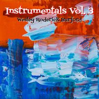 Instrumentals, Vol. 3 by WESLEY RODERICK BURFORD®