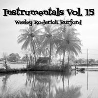 Instrumentals, Vol. 15 by WESLEY RODERICK BURFORD®