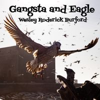 Gangsta and Eagle by WESLEY RODERICK BURFORD®