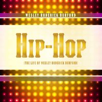 Hip-Hop (The Life of Wesley Roderick Burford) by WESLEY RODERICK BURFORD®