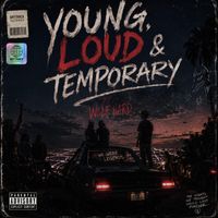 Young, Loud & Temporary by WOLF HARD