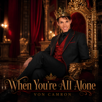 When You're All Alone by VON CAMRON