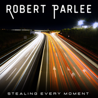 Stealing Every Moment  by Robert Parlee