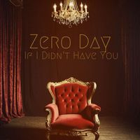 It I Didn't Have You by Zero Day