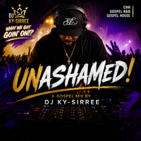 Unashamed! by DJ Ky-Sirree