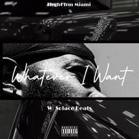 Whatever I Want  by Flyght frm Miami