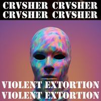 Violent Extortion by CRVSHER