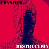 Destruction by CRVSHER