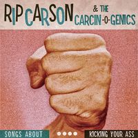Songs About ... Kicking You Ass by Rip Carson and the Carcinogenics