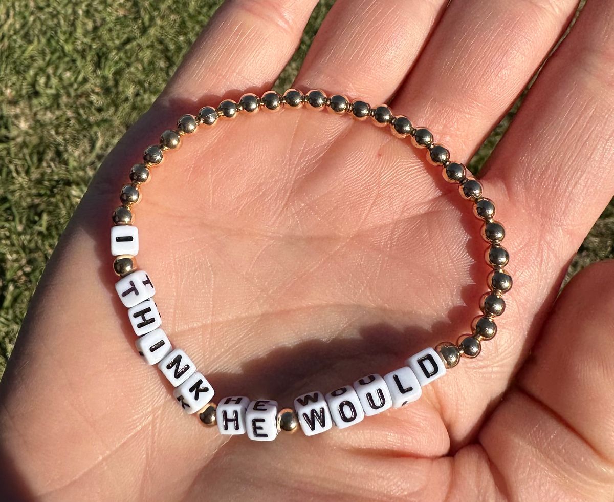 Bracelet: I Think He Would