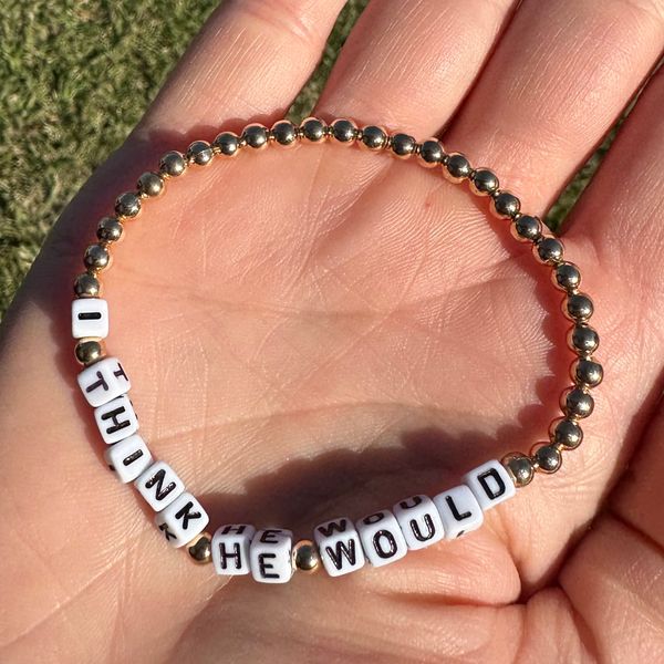 Bracelet: I Think He Would