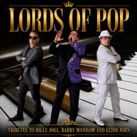Lords of Pop: a tribute to the music of Barry Manilow, Billy Joel and Elton John