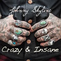 Crazy & Insane by Johnny Skyline 