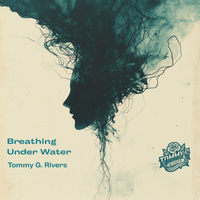Breathing Under Water by Tommy G. Rivers
