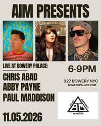 AIM Presents: Chris Abad, Abby Payne, and Paul Maddison at Bowery Palace