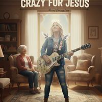 Crazy for Jesus  by Lyrics by Regina Williams music by DJ M.C.L