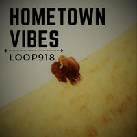 Hometown Vibes by Loop 918