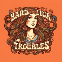 Hard Luck and the Troubles